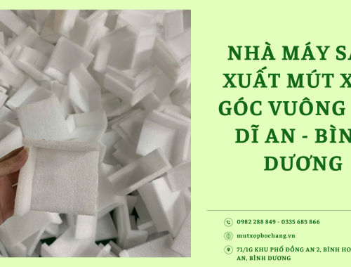 Nhà máy sản xuất mút xốp góc vuông giá rẻ tại Dĩ An - Bình Dương